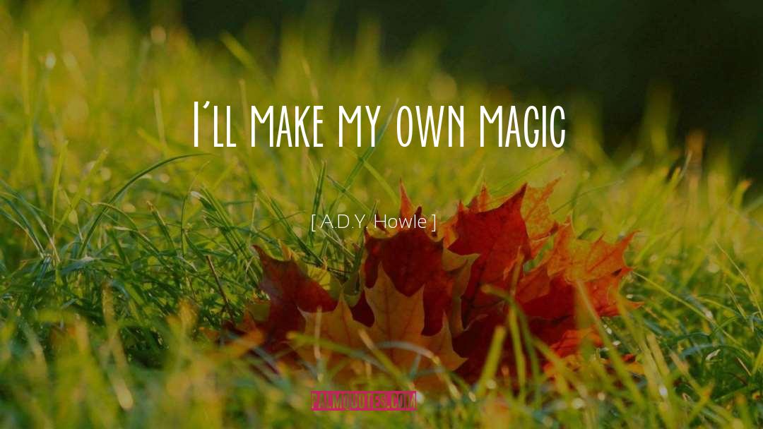 Dying Magic quotes by A.D.Y. Howle