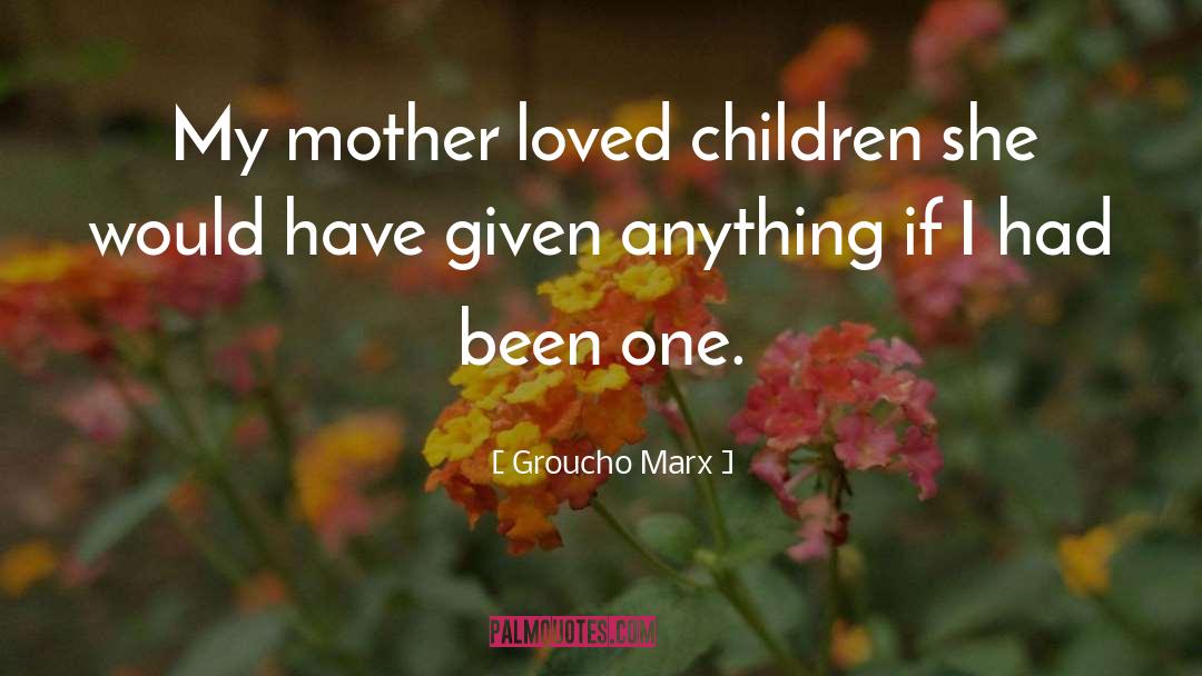 Dying Mother quotes by Groucho Marx