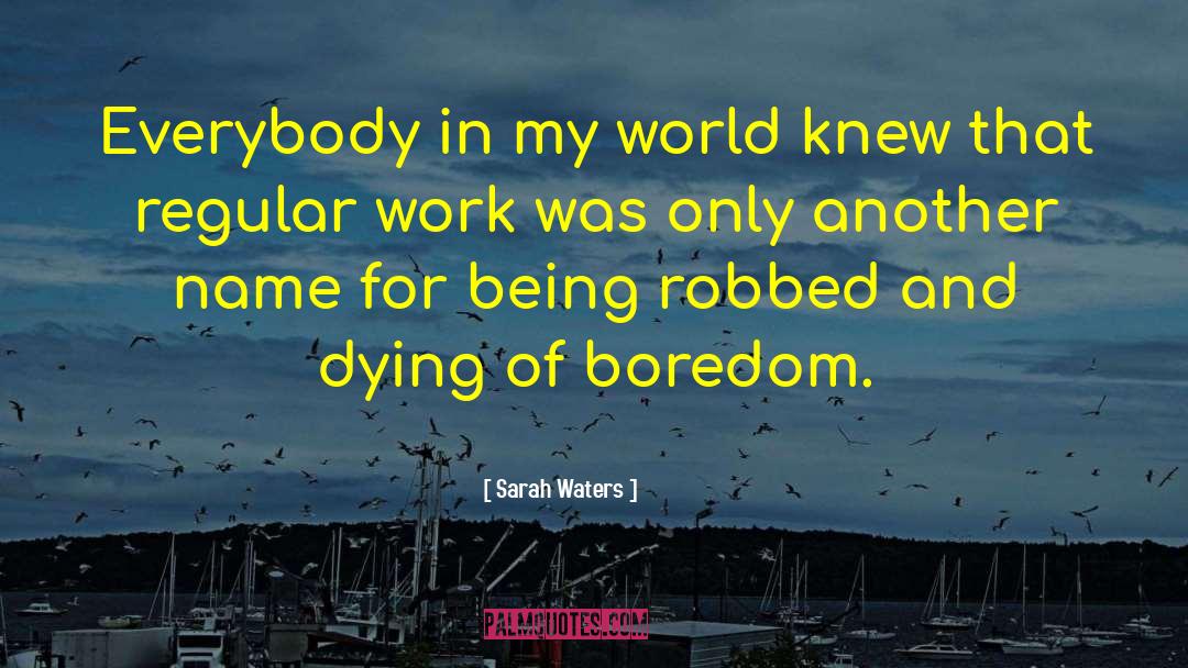 Dying Of Boredom quotes by Sarah Waters