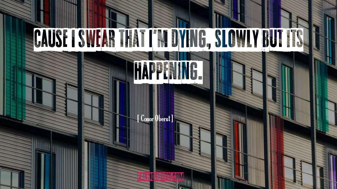 Dying Slowly quotes by Conor Oberst