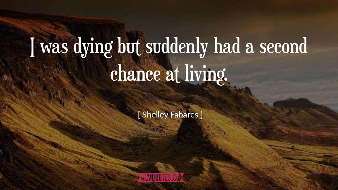 Dying Suddenly quotes by Shelley Fabares