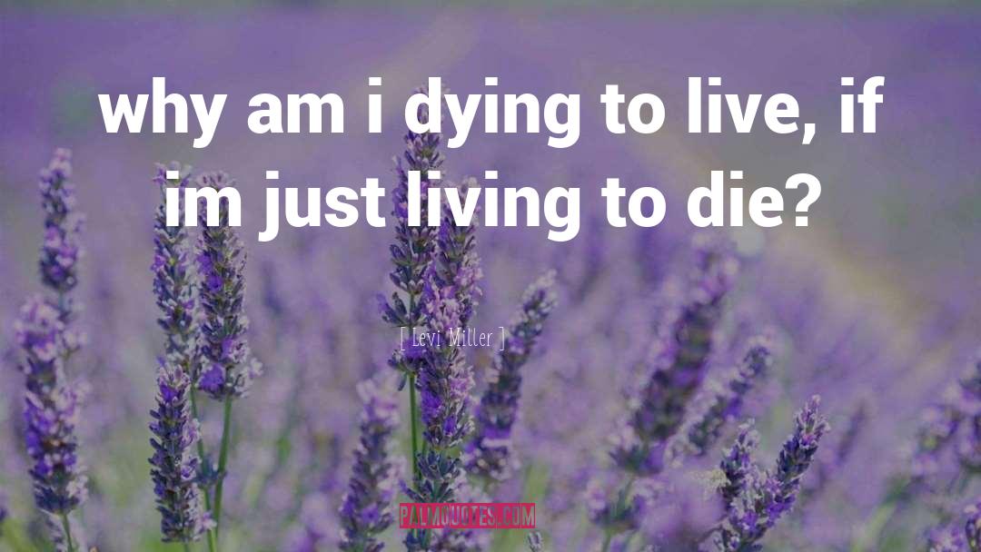 Dying To Live quotes by Levi Miller