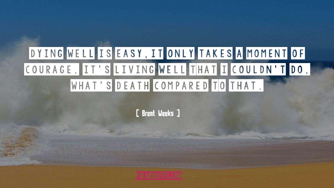 Dying Well quotes by Brent Weeks