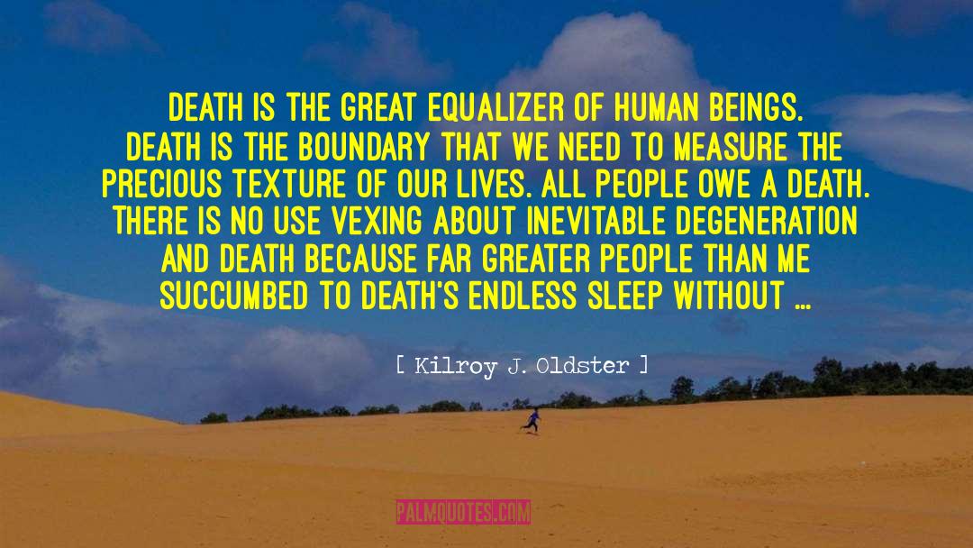 Dying With Dignity quotes by Kilroy J. Oldster