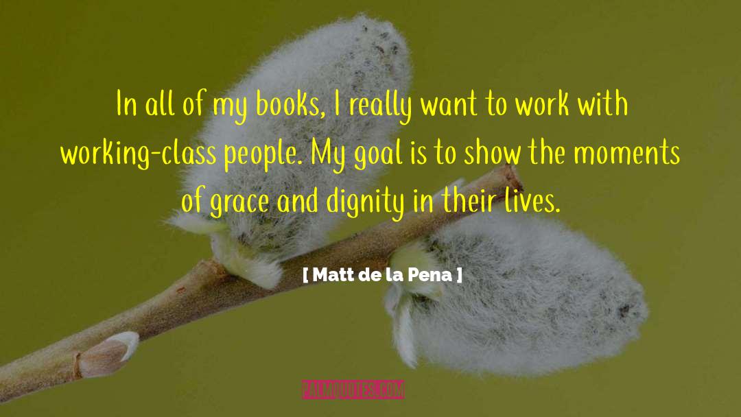 Dying With Dignity quotes by Matt De La Pena
