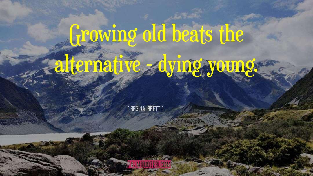 Dying Young quotes by Regina Brett