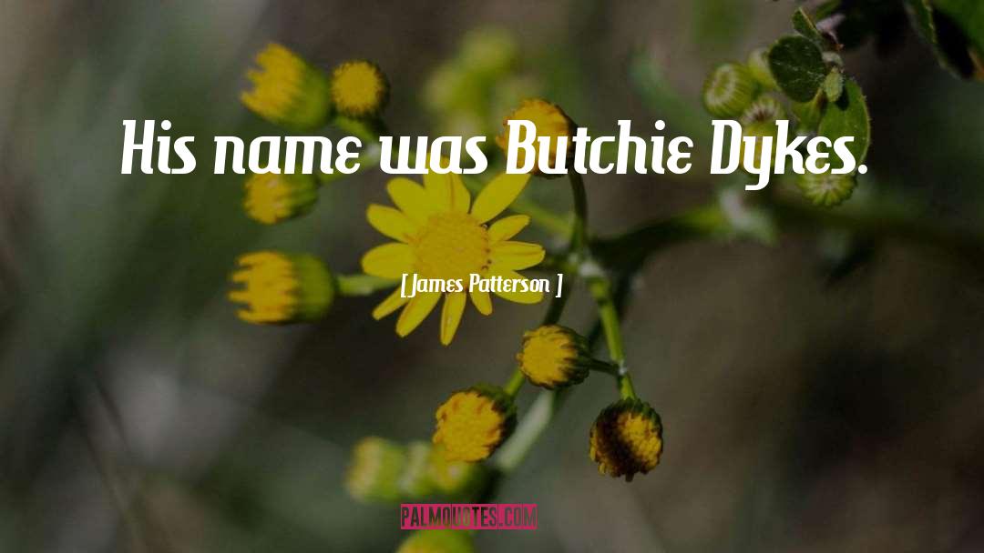 Dykes quotes by James Patterson