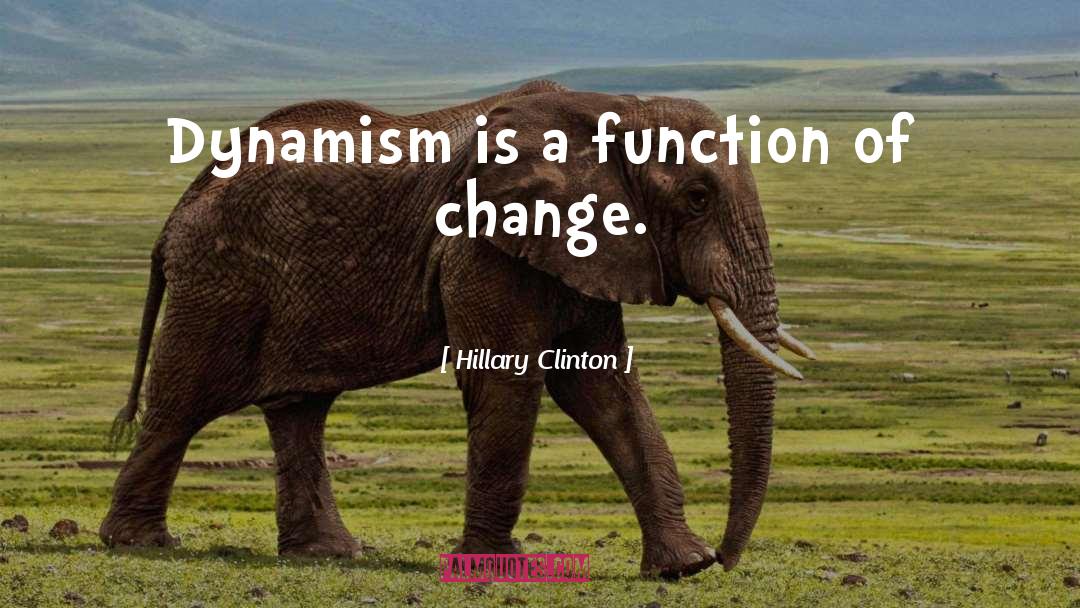 Dynamism quotes by Hillary Clinton