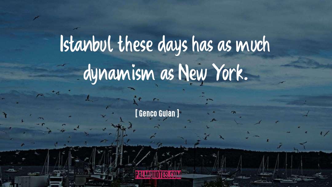 Dynamism quotes by Genco Gulan