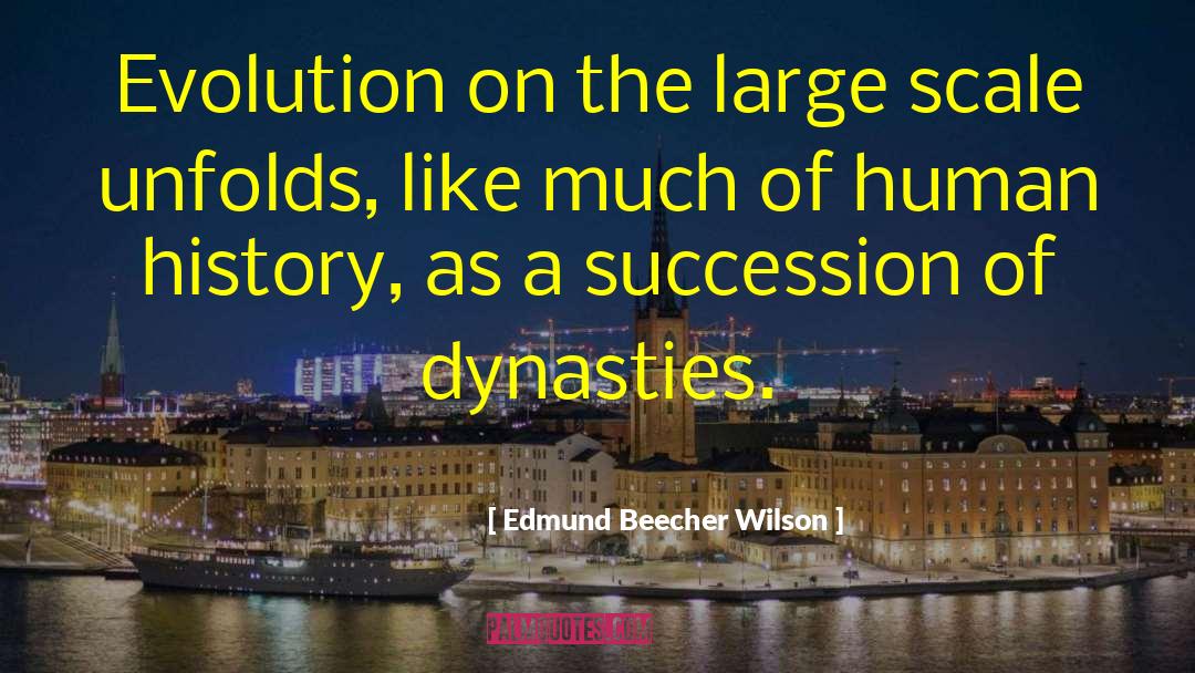 Dynasties quotes by Edmund Beecher Wilson