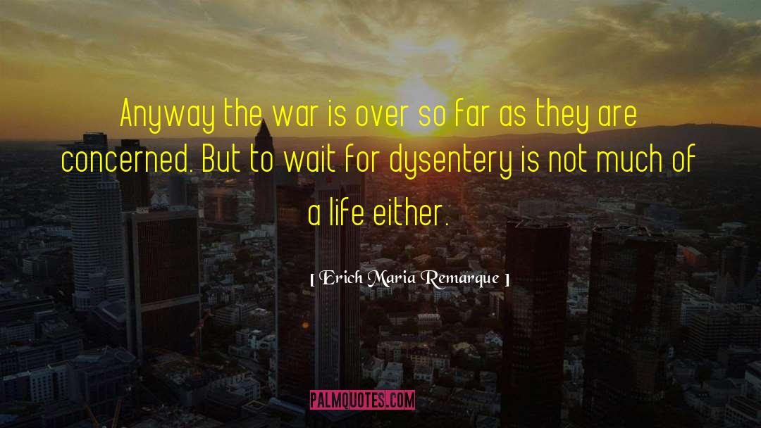 Dysentery quotes by Erich Maria Remarque