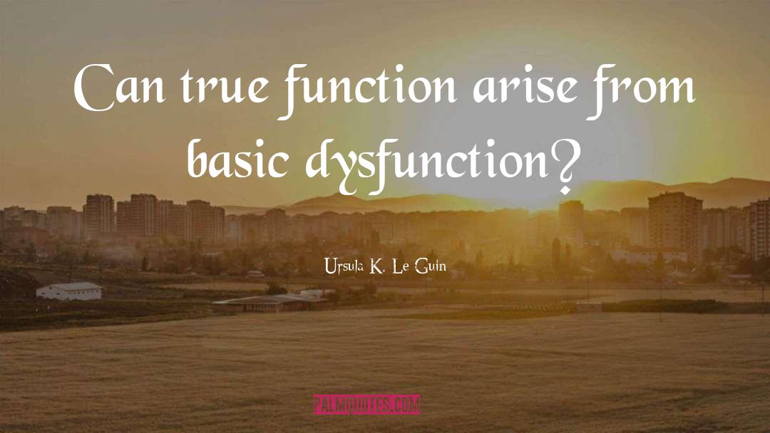 Dysfunction quotes by Ursula K. Le Guin