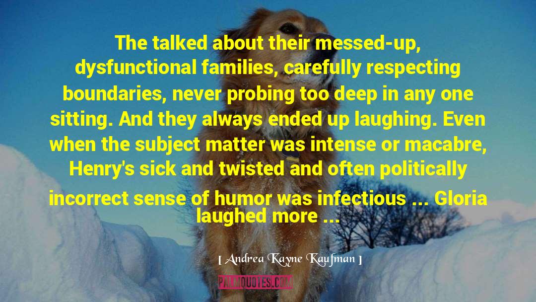 Dysfunctional Families quotes by Andrea Kayne Kaufman