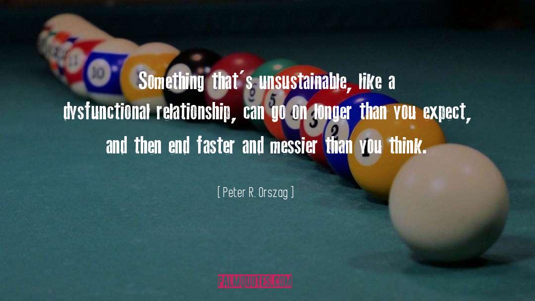 Dysfunctional Relationship quotes by Peter R. Orszag