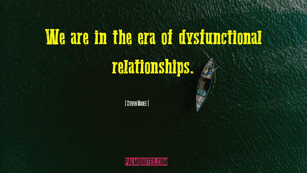Dysfunctional Relationships quotes by Steven Magee