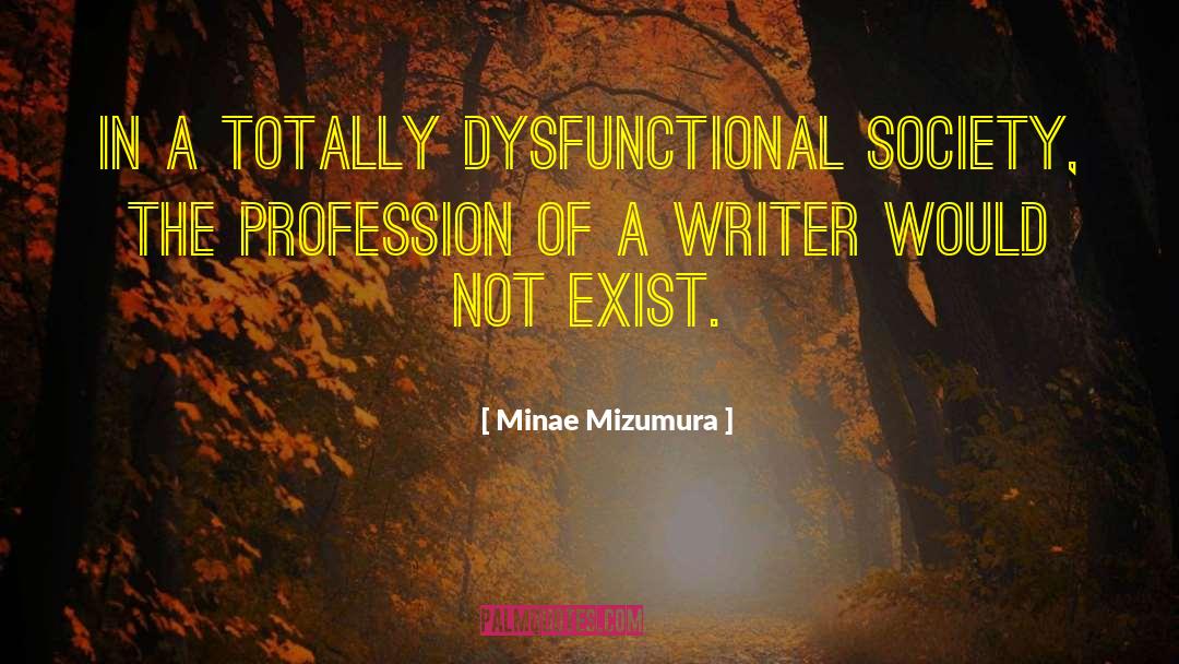 Dysfunctional Society quotes by Minae Mizumura