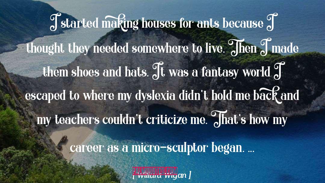 Dyslexia quotes by Willard Wigan