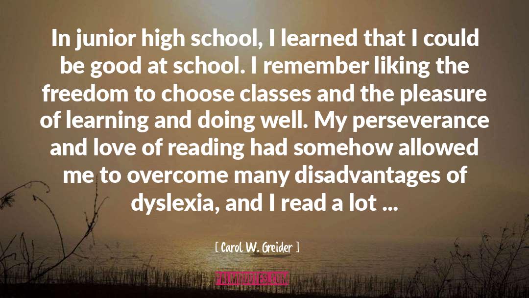 Dyslexia quotes by Carol W. Greider