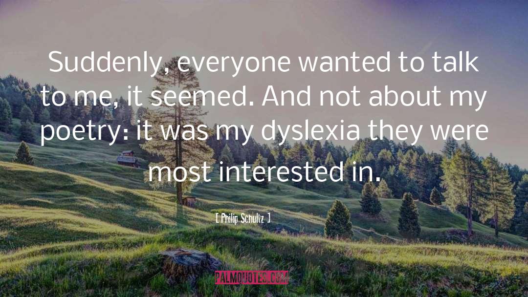 Dyslexia quotes by Philip Schultz