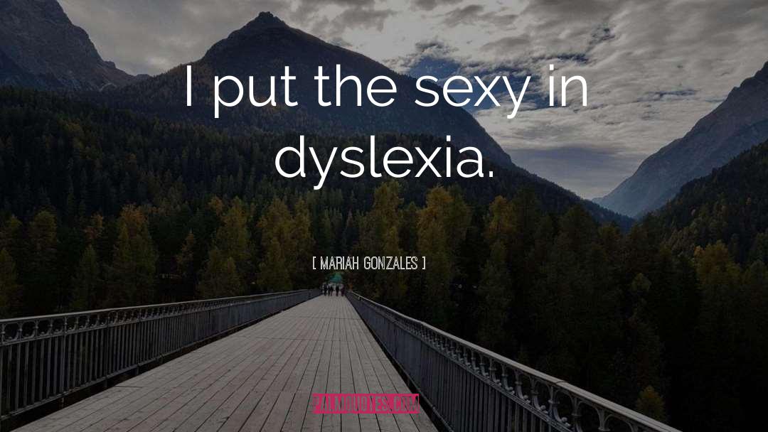 Dyslexia quotes by Mariah Gonzales