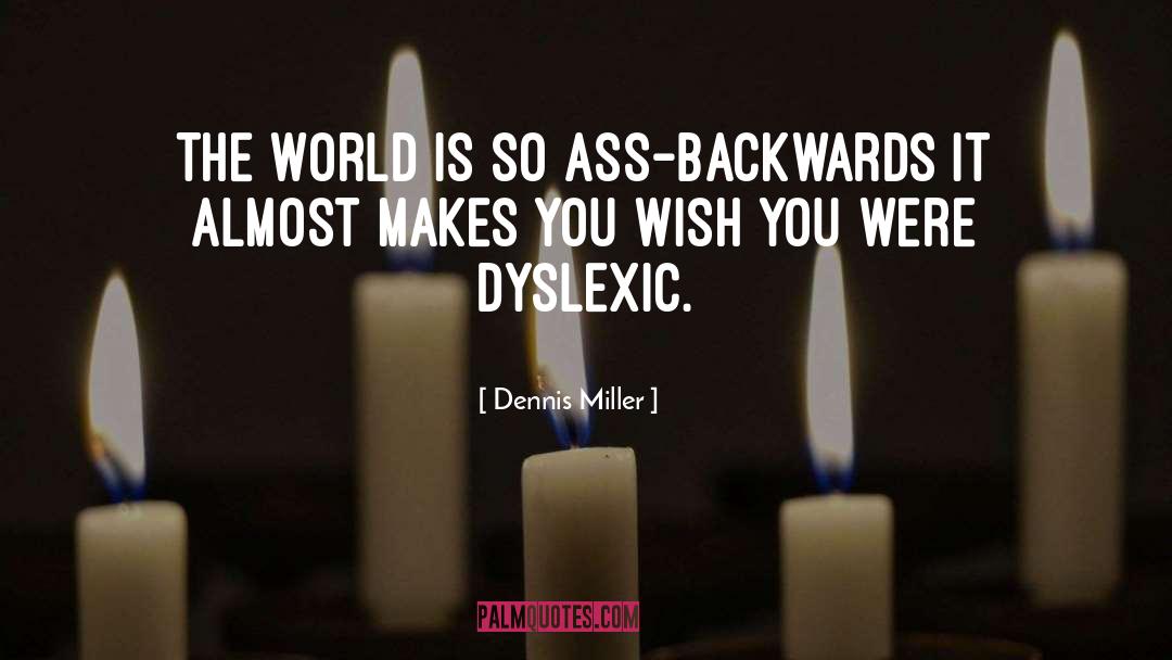 Dyslexic quotes by Dennis Miller