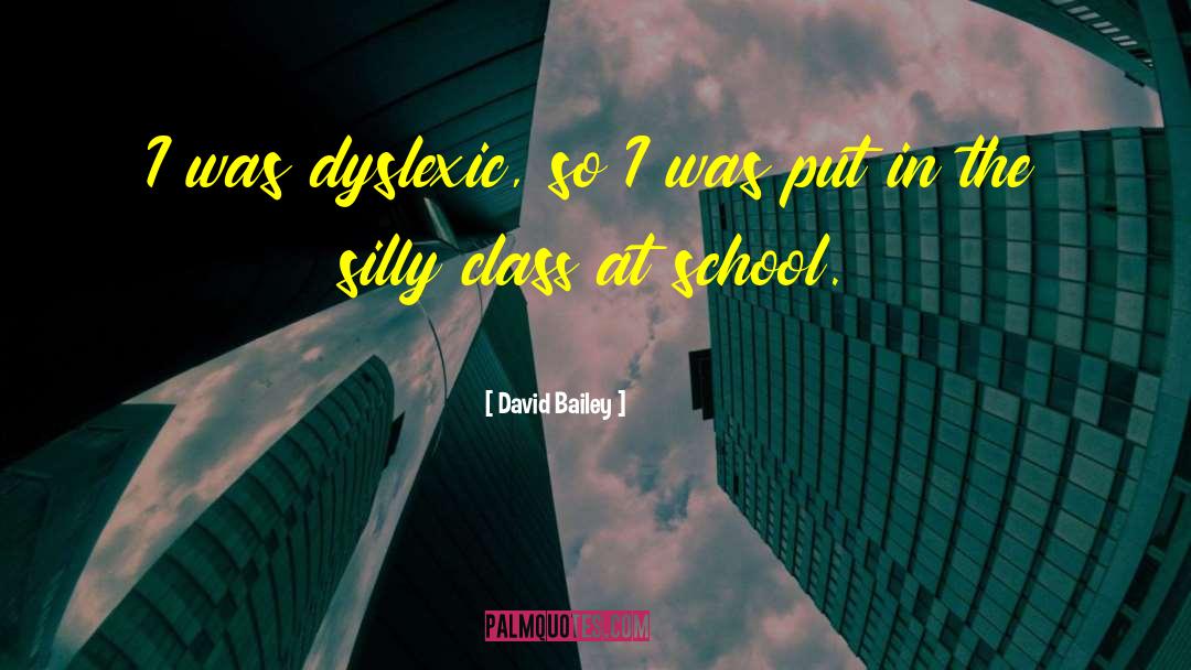 Dyslexic quotes by David Bailey