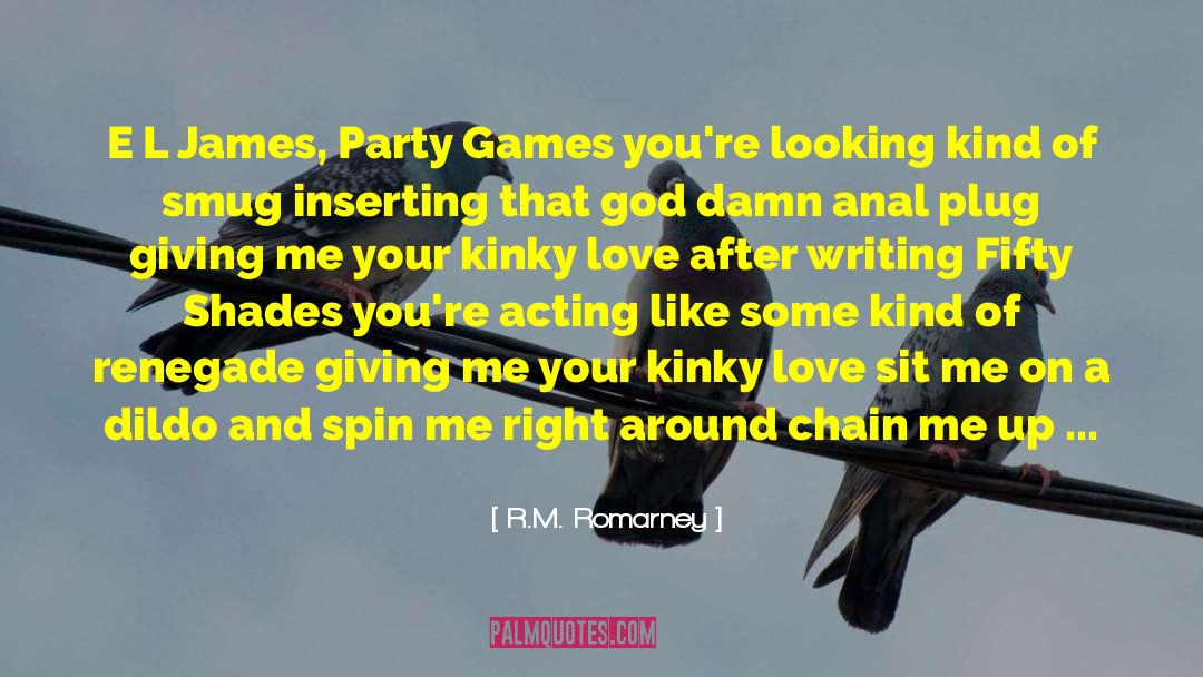E L James Party Games quotes by R.M. Romarney
