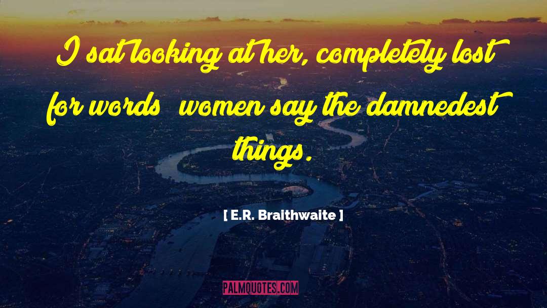 E R quotes by E.R. Braithwaite