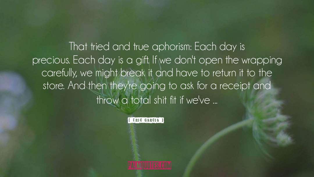Each Day Is A Gift quotes by Eric Garcia