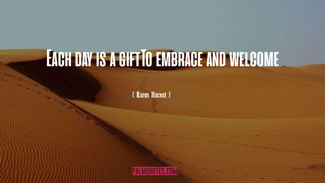 Each Day Is A Gift quotes by Karen Hackel