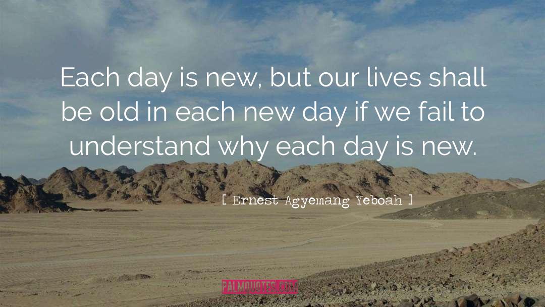 Each New Day quotes by Ernest Agyemang Yeboah