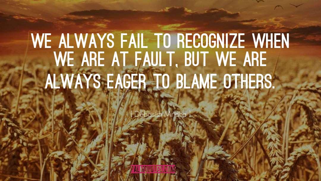 Eager To Blame quotes by Debasish Mridha