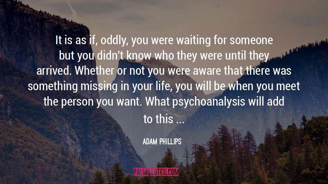 Eager To Meet Someone quotes by Adam Phillips