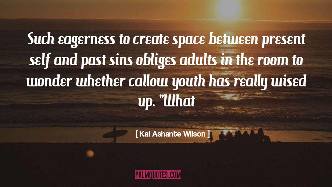 Eagerness quotes by Kai Ashante Wilson