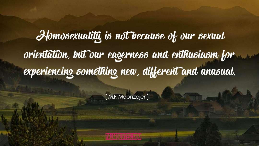 Eagerness quotes by M.F. Moonzajer