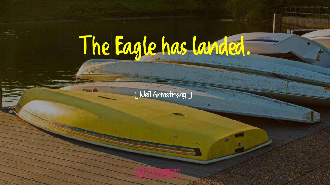 Eagle Has Landed quotes by Neil Armstrong
