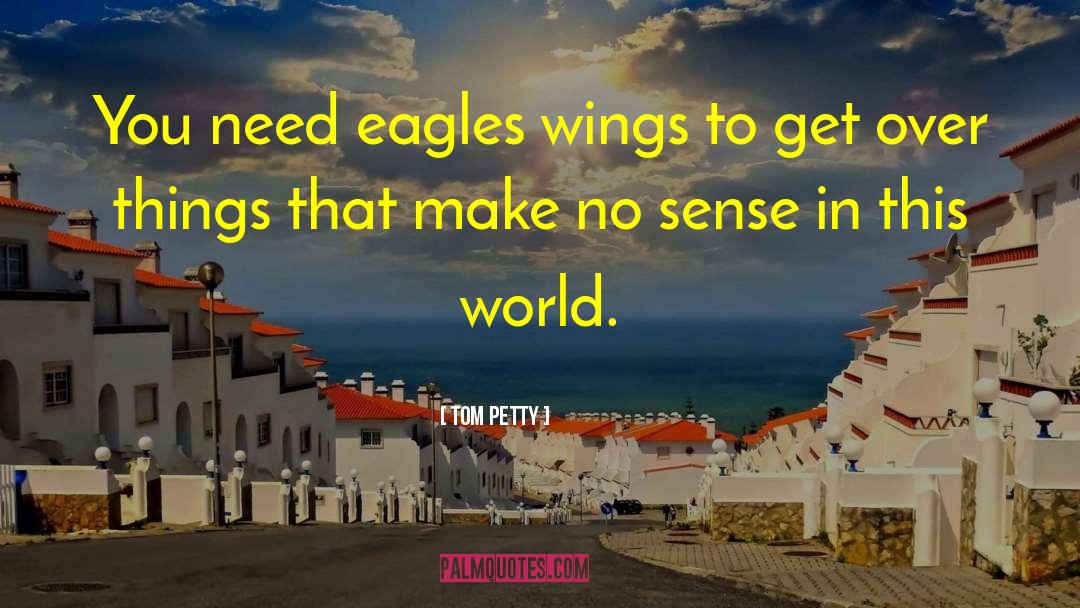 Eagles quotes by Tom Petty