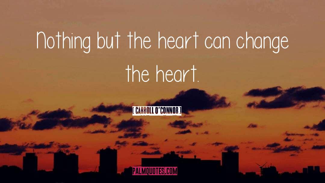 Eaks Heart quotes by Carroll O'Connor