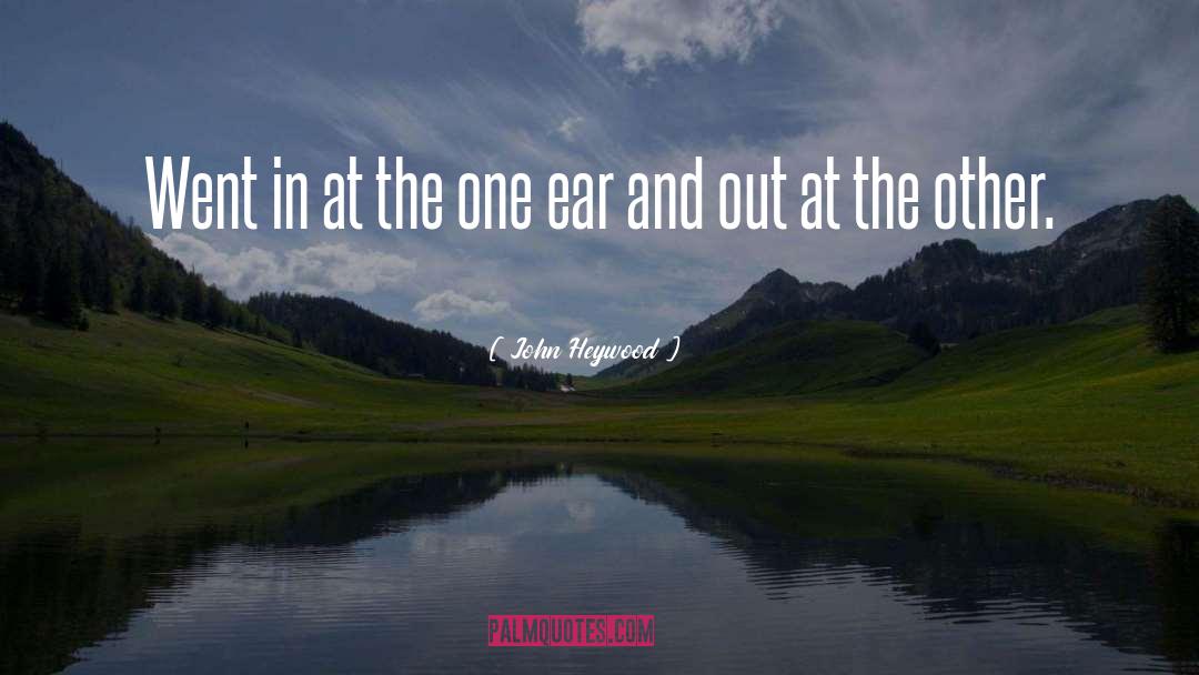 Ear Pollution quotes by John Heywood