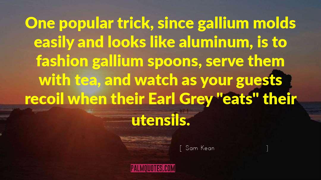 Earl Grey quotes by Sam Kean