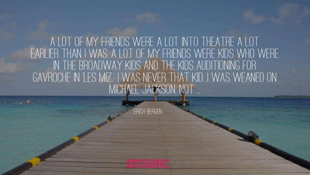 Earlier quotes by Erich Bergen