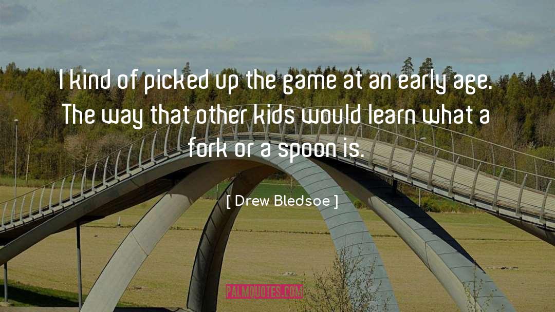 Early Age quotes by Drew Bledsoe