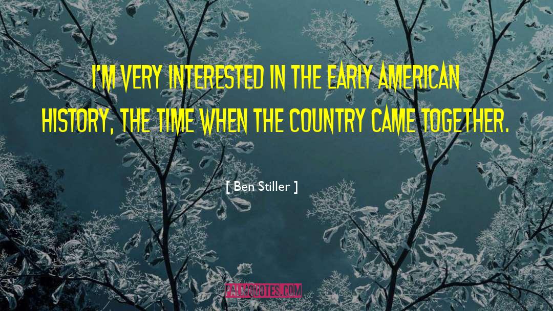 Early American quotes by Ben Stiller