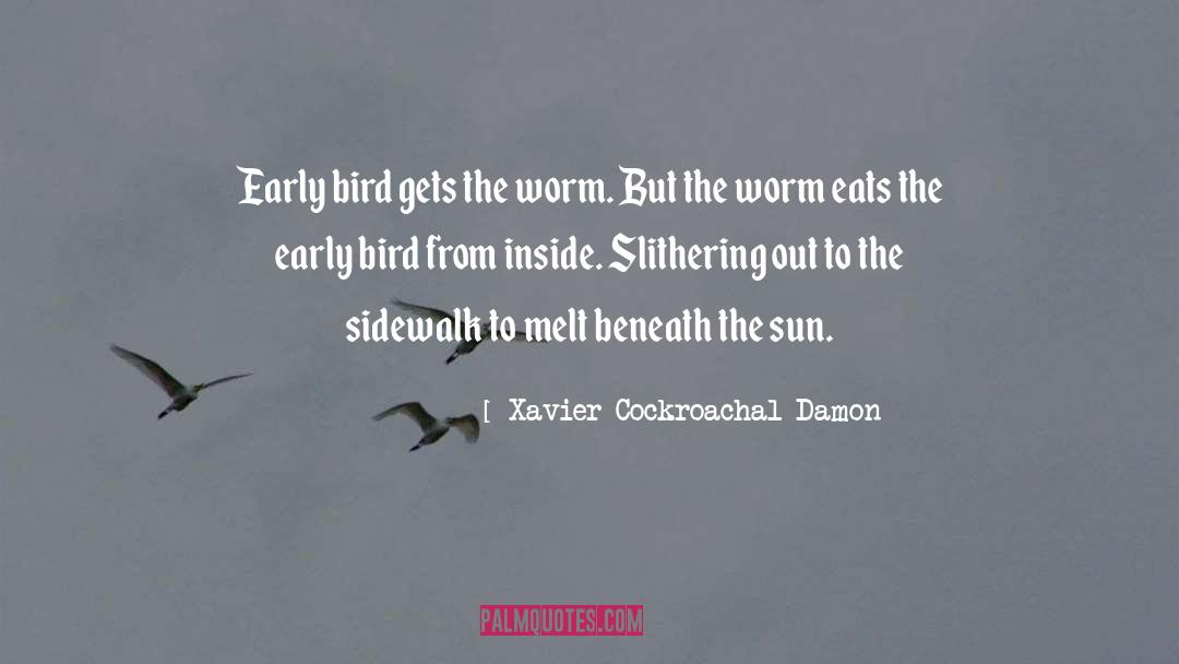 Early Bird quotes by Xavier Cockroachal Damon