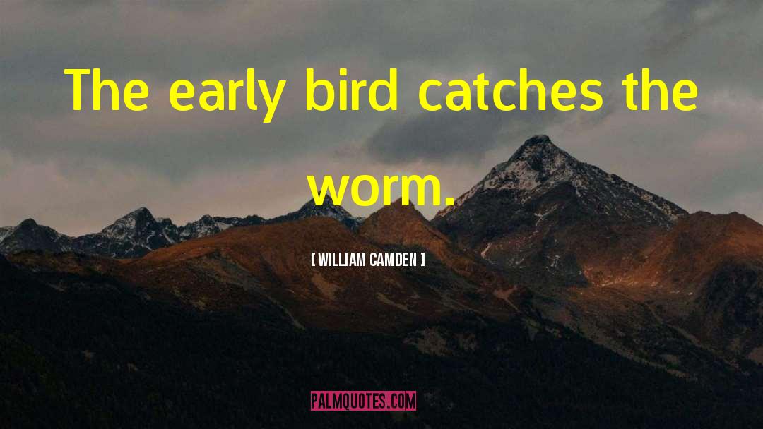 Early Bird quotes by William Camden