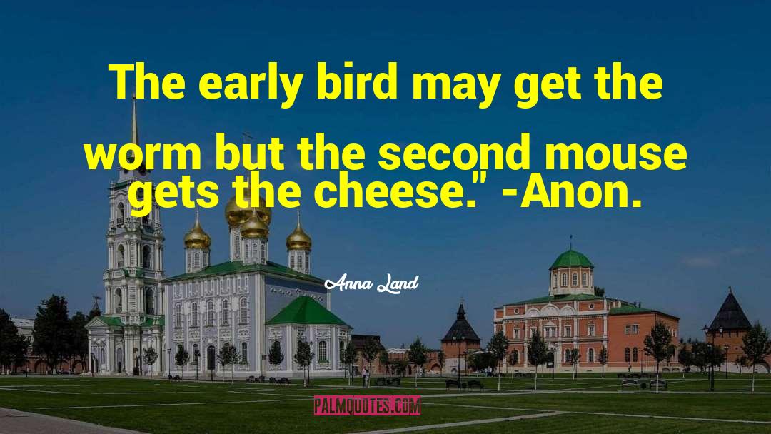 Early Bird quotes by Anna Land