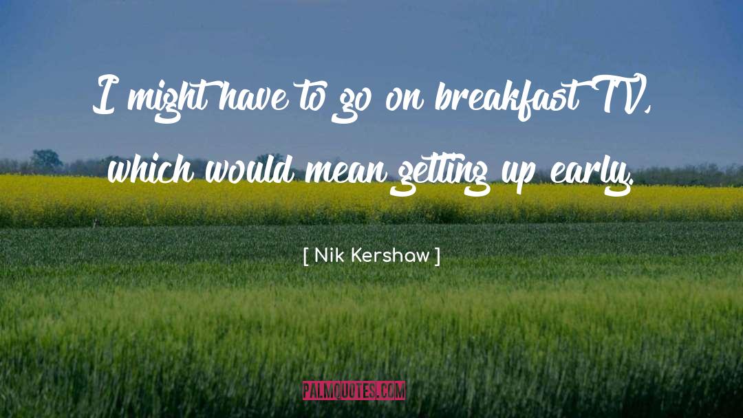 Early Breakfast quotes by Nik Kershaw
