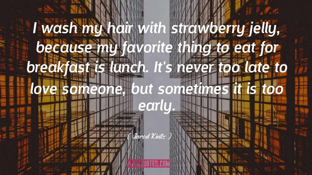 Early Breakfast quotes by Jarod Kintz