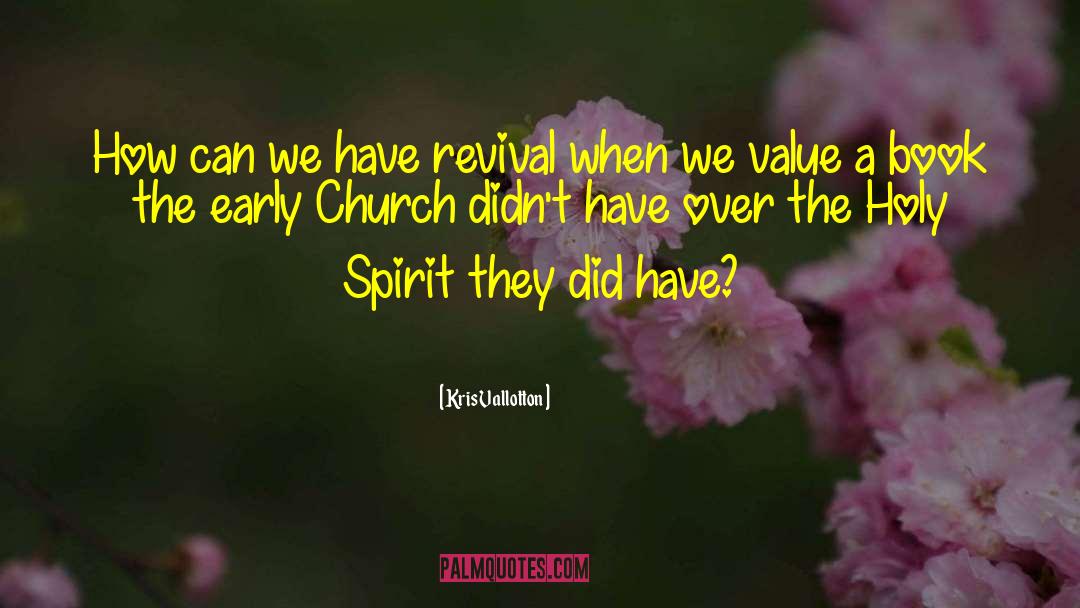 Early Church quotes by Kris Vallotton