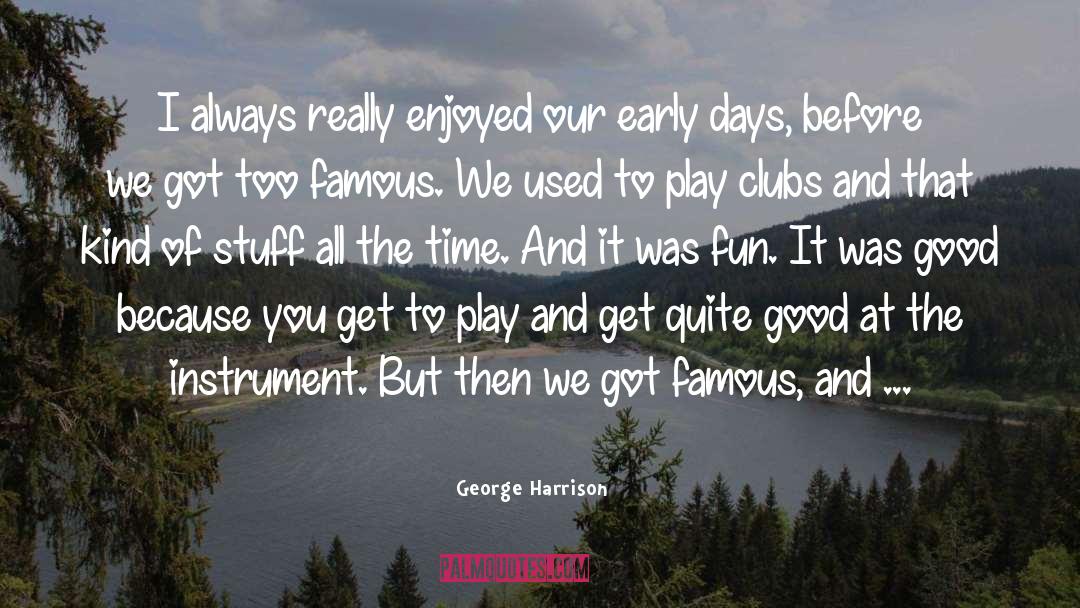 Early Days quotes by George Harrison